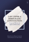 Image for Law under a democratic constitution  : essays in honour of Jeffrey Goldsworthy