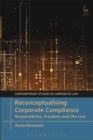 Image for Reconceptualising corporate compliance  : responsibility, freedom and the law