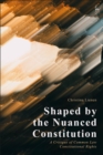 Image for Shaped by the Nuanced Constitution: A Critique of Common Law Constitutional Rights