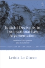 Image for Judicial decisions in international law argumentation: between entrapment and creativity