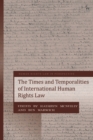 Image for Times and Temporalities of International Human Rights Law