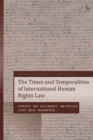 Image for The Times and Temporalities of International Human Rights Law