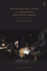 Image for Healthcare law and ethics and the challenges of public policy making  : selected essays