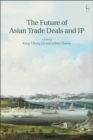 Image for The Future of Asian Trade Deals and IP