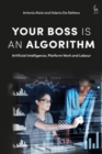 Image for Your boss is an algorithm: artificial intelligence, platform work and labour