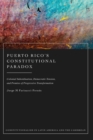 Image for Puerto Rico&#39;s constitutional paradox  : colonial subordination, democratic tension, and promise of progressive transformation