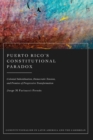 Image for Puerto Rico&#39;s Constitutional Paradox: Colonial Subordination, Democratic Tension, and Promise of Progressive Transformation