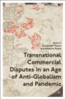 Image for Transnational Commercial Disputes in an Age of Anti-Globalism and Pandemic