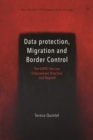 Image for Data protection, migration and border control  : the GDPR, the Law Enforcement Directive and beyond