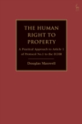 Image for The human right to property  : a practical approach to Article 1 of Protocol no.1 to the ECHR