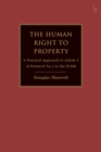 Image for The Human Right to Property: A Practical Approach to Article 1 of Protocol No.1 to the ECHR