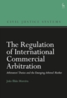 Image for The Regulation of International Commercial Arbitration : Arbitrators’ Duties and the Emerging Arbitral Market