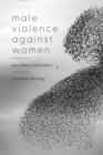 Image for Male Violence Against Women : Law, Ethics, and Policy