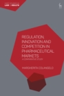 Image for Regulation, Innovation and Competition in Pharmaceutical Markets