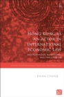 Image for Hong Kong as an Actor in International Economic Law : Multilateralism, Bilateralism, and Unilateralism