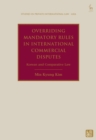 Image for Overriding Mandatory Rules in International Commercial Disputes