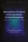 Image for Admissibility of Evidence in EU Cross-Border Criminal Proceedings: Electronic Evidence, Efficiency and Fair Trial Rights