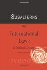 Image for Subalterns and International Law: A Political Critique