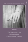 Image for The Distorting Lens of Convergent Constitutional Theory