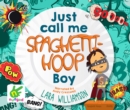 Image for Just Call Me Spaghetti-Hoop Boy