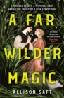 A far wilder magic - Saft, Allison