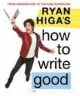 Image for Ryan Higa&#39;s How to Write Good