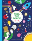 Image for Feel the force  : revealing the physics secrets that rule the universe