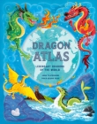 Image for The Dragon Atlas : Legendary Dragons of the World