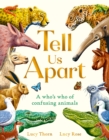 Image for Tell Us Apart : A who&#39;s who of confusing animals