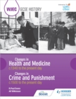 Image for Changes in Health and Medicine: C.1340 to the Present Day ; Changes in Crime and Punishment : C.1500 to the Present Day