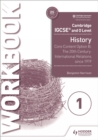 Image for Cambridge IGCSE and O Level History Workbook 1 - Core content Option B: The 20th century: International Relations since 1919