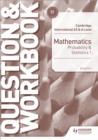 Image for Cambridge International AS &amp; A Level Mathematics Probability &amp; Statistics 1 Question &amp; Workbook
