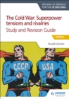 Image for The Cold War: superpower tensions and rivalries. (Study and revision guide)