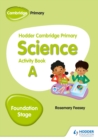Image for Hodder Cambridge primary science.: (Activity book A) : Foundation stage,