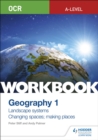 OCR A-level geographyWorkbook 1,: Landscape systems and changing spaces; making places - Stiff, Peter
