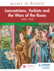 Image for Access to History: Lancastrians, Yorkists and the Wars of the Roses, 1399 1509, Third Edition
