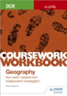 OCR A-level Geography Coursework Workbook: Non-exam assessment: Independent Investigation - Holmes, David