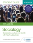 Image for OCR A-level sociologyStudent guide 1,: Socialisation, culture and identity with family and youth subcultures
