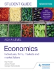 Image for AQA A-Level Economics. Student Guide 1 Individuals, Firms, Markets and Market Failure