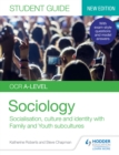 Image for OCR A-Level Sociology. Student Guide 1 Socialisation, Culture and Identity With Family and Youth Subcultures
