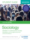 Image for OCR A-Level Sociology. Student Guide 3 Debates in Contemporary Society: Globalisation and the Digital Social World, Crime and Deviance