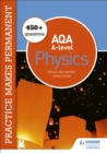 Image for Practice makes permanent: 450+ questions for AQA A-level Physics