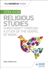 My Revision Notes CCEA GCSE Religious Studies: Christianity through a Study of the Gospel of Mark - Nethercott, Mary