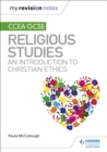 My Revision Notes CCEA GCSE Religious Studies: An introduction to Christian Ethics - McCullough, Paula