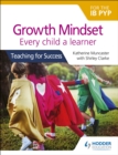 Image for Growth mindset: every child a learner : teaching for success