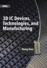 Image for 3D IC Devices, Technologies, and Manufacturing