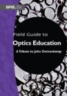 Image for Field guide to optics education  : a tribute to John Greivenkamp