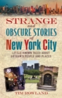 Image for Strange and obscure stories of New York City: little-known tales about Gotham&#39;s people and places