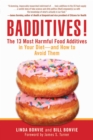 Image for Badditives!: The 13 Most Harmful Food Additives in Your Diet&amp;#x2014;and How to Avoid Them