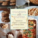 Image for Cooking with coffee: brewing up sweet and savory everyday dishes